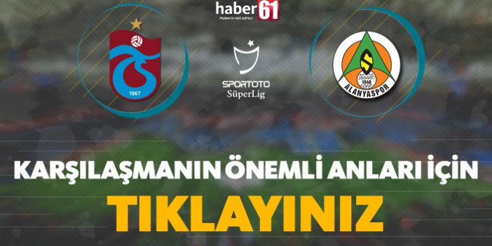 Trabzonspor - Aytemiz Alanyaspor | Karşılaşmanın detayları