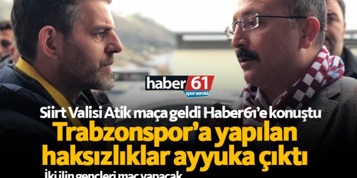 Siirt Valisi Atik Trabzonspor maçına geldi