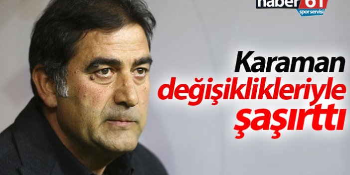 Trabzonspor'da Karaman değişiklikleriyle şaşırttı