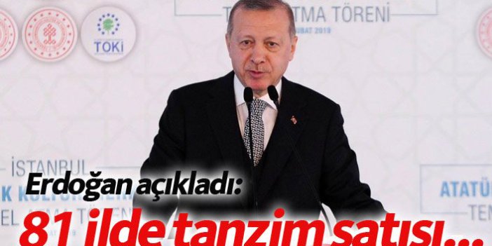Erdoğan açıkladı: 81 ilde tanzim satışı...