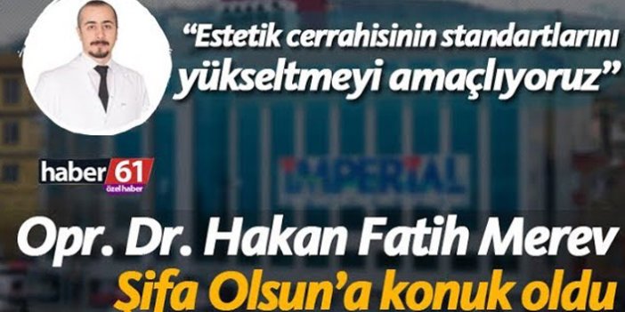 Opr. Dr. Hakan Fatih Merev Şifa Olsun'a konuk oldu! | Haber61 TV