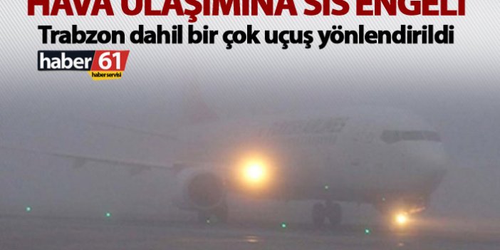 Trabzon İstanbul uçaklarına sis engeli