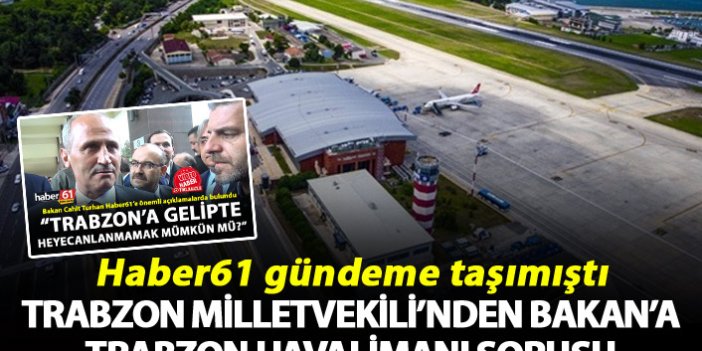 Trabzon Milletvekili’nden Bakan’a Trabzon Havalimanı sorusu