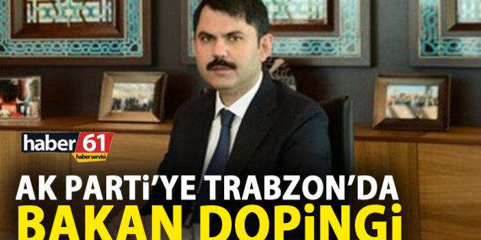 AK Parti'ye Trabzon'da Bakan dopingi