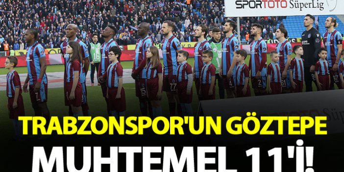 Trabzonspor'un Göztepe Muhtemel 11'i!