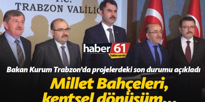 Bakan Kurum Trabzon'da projeleri açıkladı
