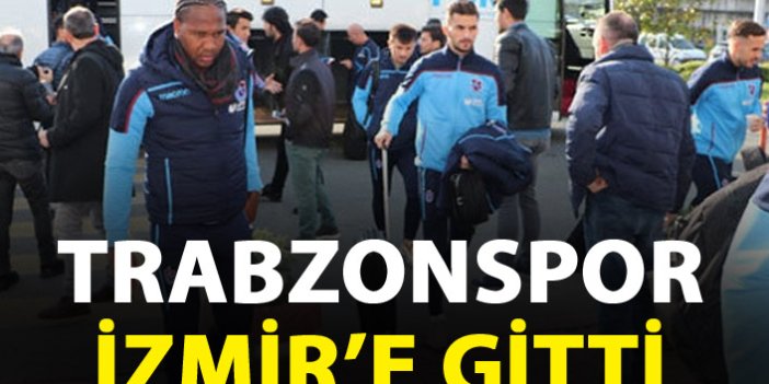 Trabzonspor, İzmir'e gitti