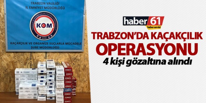 Trabzon’da kaçakçılık operasyonu - 4 kişi gözaltına alındı