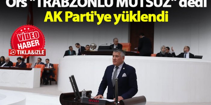 Örs "Trabzonlu mutsuz" dedi, AK Parti'ye yüklendi
