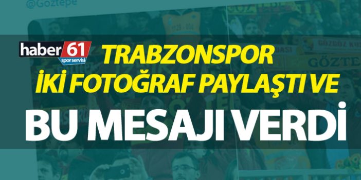 Trabzonspor iki fotoğraf paylaştı ve bu mesajı verdi