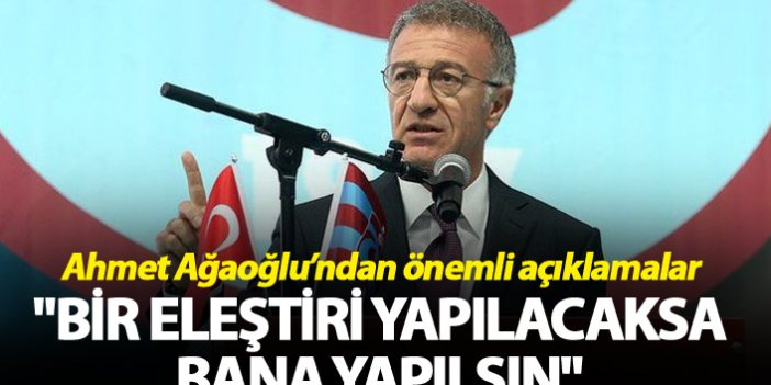Ahmet Ağaoğlu: "Bir eleştiri yapılacaksa bana yapılsın"