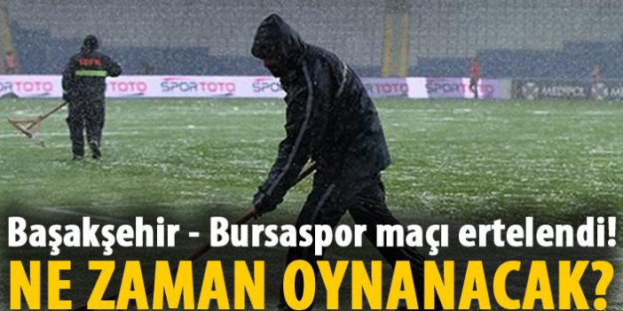 Başakşehir - Bursaspor maçı ertelendi!