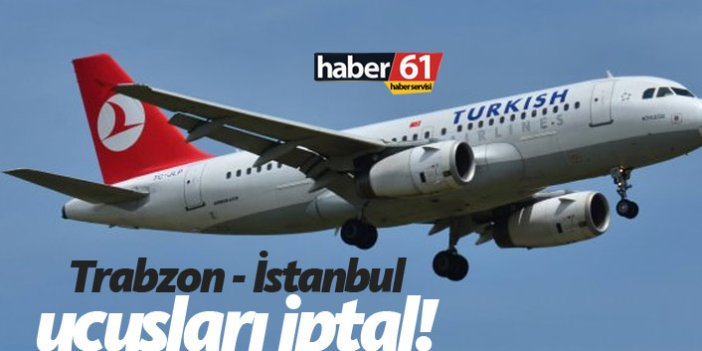 Trabzon İstanbul uçakları iptal