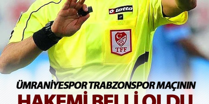 Ümraniyespor Trabzonspor maçının hakemi belli oldu