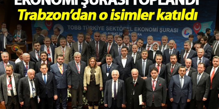 Ekonomi Şurası toplandı - Trabzon'dan o isimler katıldı