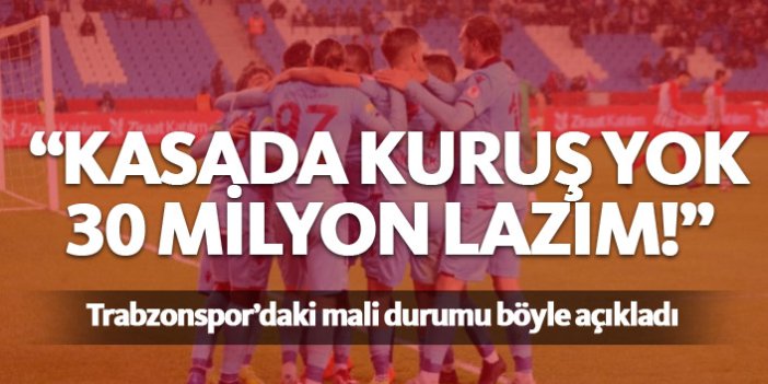 "Trabzonspor'un kasasında kuruş yok"