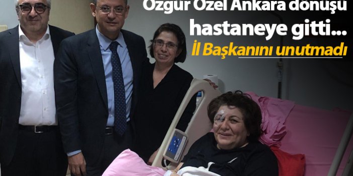 Özgür Özel Ankara dönüşü hastaneye gitti...