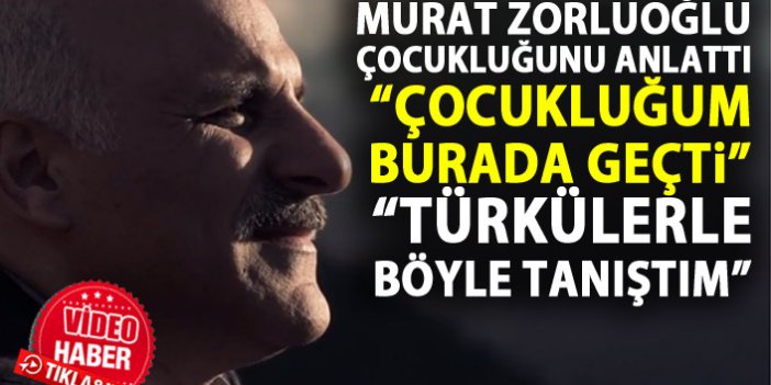 Murat Zorluoğlu Çaykara'da geçen çocukluğunu böyle anlattı