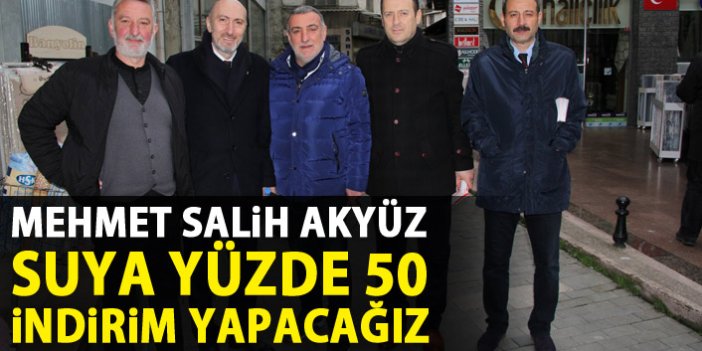 Mehmet Salih Akyüz: Suya yüzde 50 indirim!