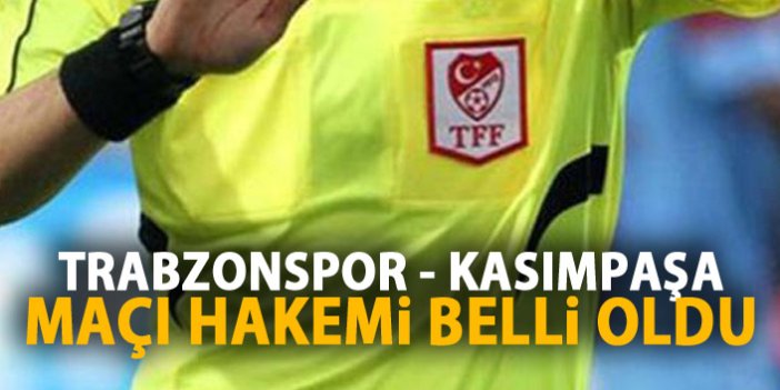 Trabzonspor- Kasımpaşa maçı hakemi belli oldu