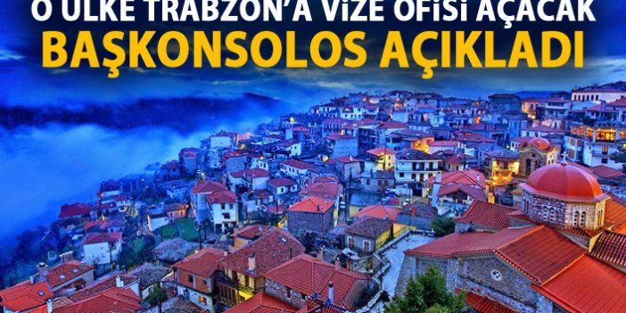 Trabzon'da Yunanistan'ın vize ofisi açılacak!