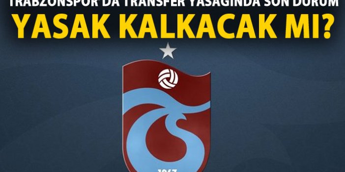 Trabzonspor'da transfer yasağı kalkacak mı?