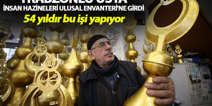 Trabzonlu usta İnsan Hazineleri Ulusal Envanteri'ne girdi
