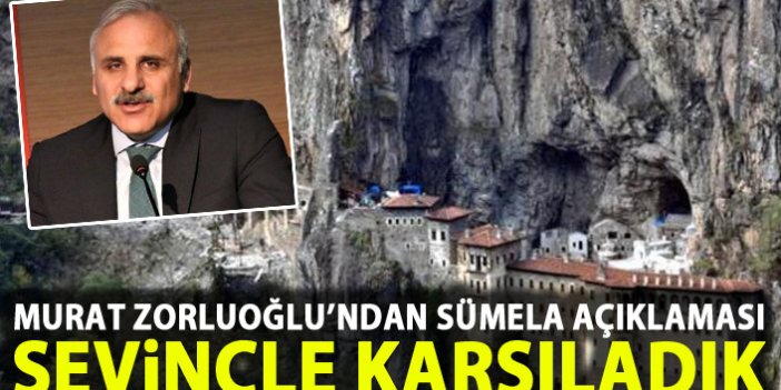Murat Zorluoğlu'ndan Sümela manastırı açıklaması: Sevinçle karşıladık
