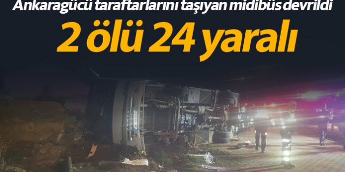Ankaragücü taraftarları kaza yaptı: 2 ölü 24 yaralı