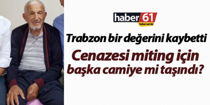 Trabzon bir değerini kaybetti