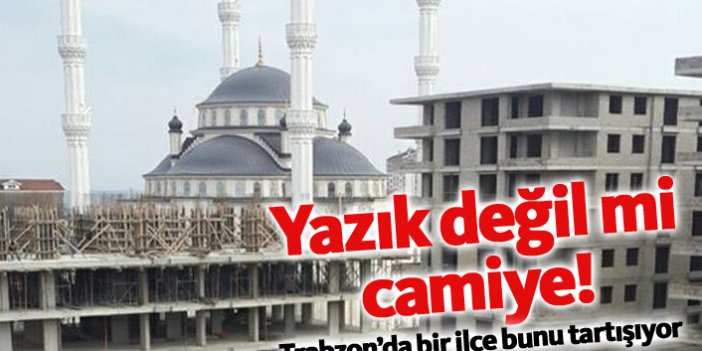Trabzon'da cami - inşaat tepkisi