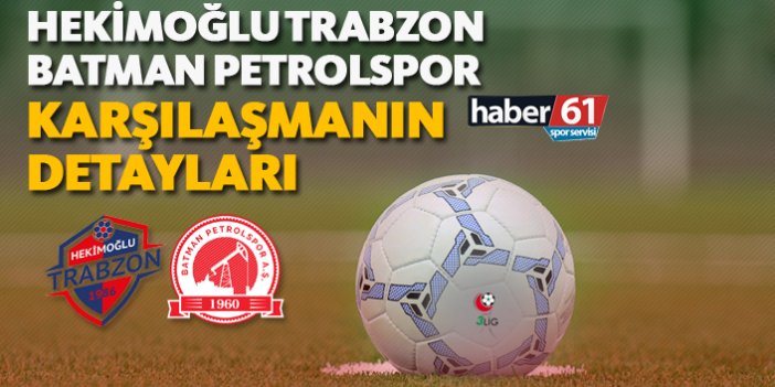 Hekimoğlu Trabzon - Batman Petrolspor | Karşılaşmanın detayları