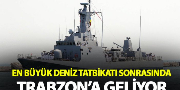 En büyük Deniz tatbikatı sonrasında Trabzon’a geliyor