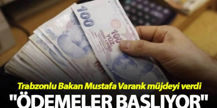 Trabzonlu Bakan Varank müjdeyi verdi - "Ödemeler başlıyor"