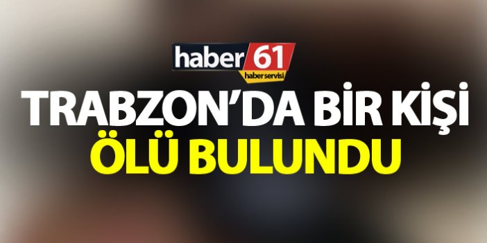 Trabzon'da bir kişi evinde vefat etti