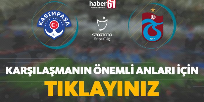 Kasımpaşa - Trabzonspor | Karşılaşmanın detayları