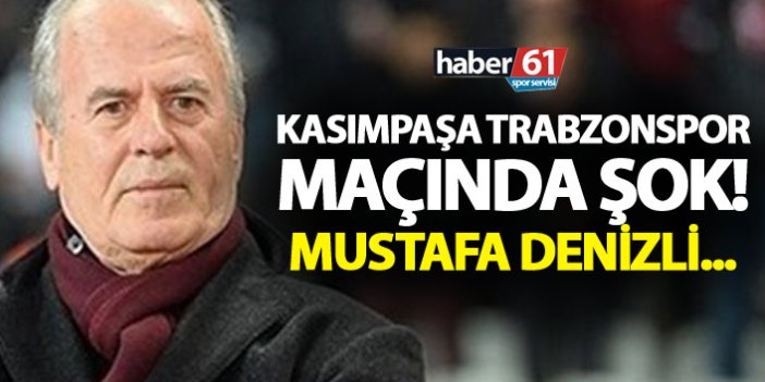 Kasımpaşa Trabzonspor maçında şok - Mustafa Denizli...