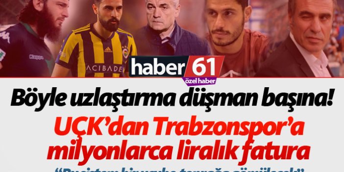 Trabzonspor’un “UZLAŞTIRMA” kabusu! Milyonlarca liralık fatura!