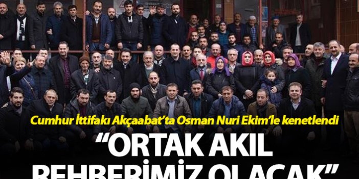 Cumhur İttifakı Akçaabat’ta Osman Nuri Ekim’le kenetlendi