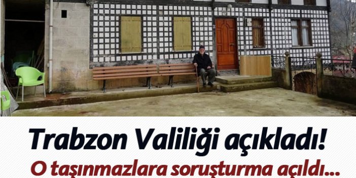 Trabzon Valiliği açıkladı! O taşınmazlara yasal soruşturma açıldı...