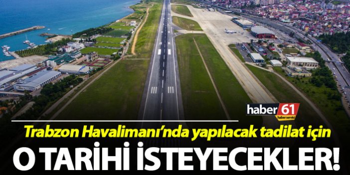 Trabzon Havalimanı'nda yapılacak tadilat için o tarihi isteyecekler