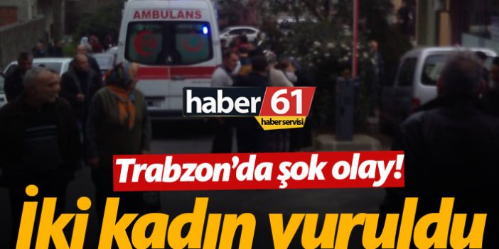 Trabzon’da silah sesleri! 2 kadın vuruldu!