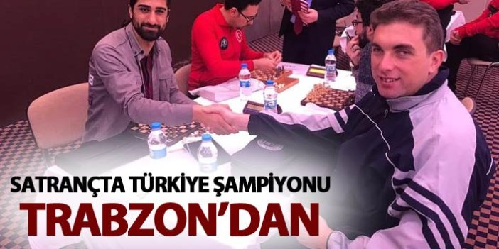 Satrançta Türkiye Şampiyonu Trabzon’dan