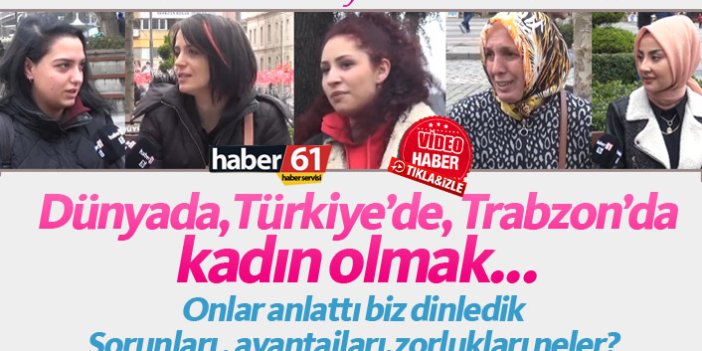 Trabzon'da kadın olmak...