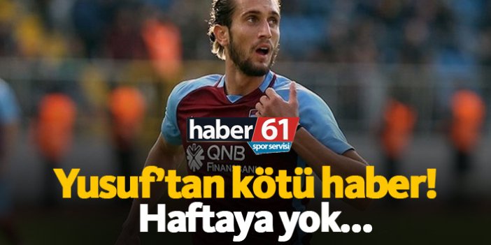 Trabzonspor'da Yusuf Yazıcı'dan kötü haber