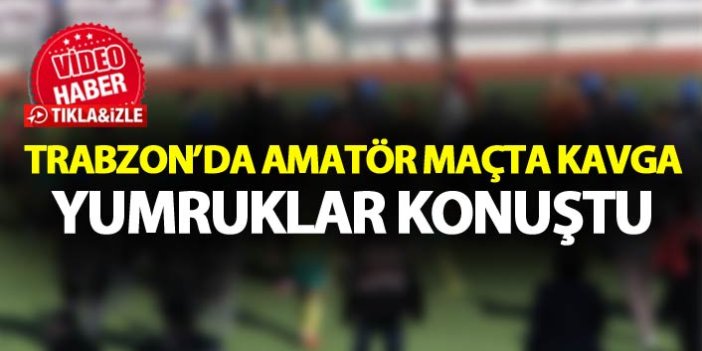 Trabzon'da amatör maçta kavga - Yumruklar konuştu