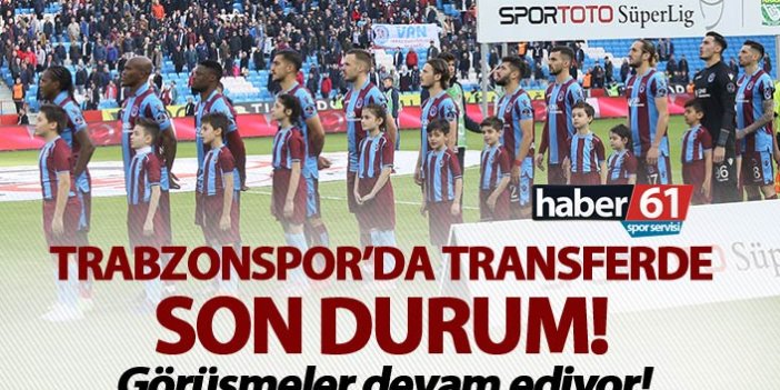 Trabzonspor’da transferde son durum! - Görüşmeler devam ediyor!