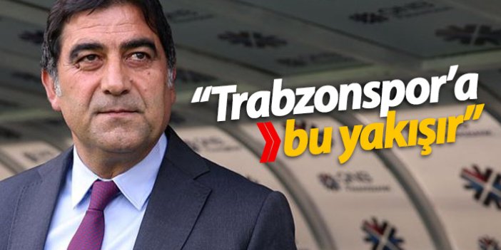 "Trabzonspor'a bu yakışır"