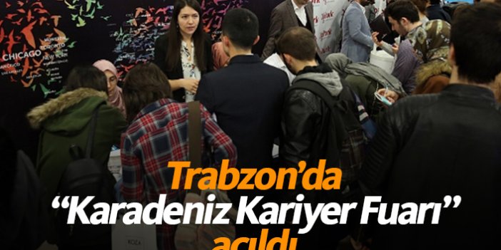 Trabzon'da "Karadeniz Kariyer Fuarı" başladı