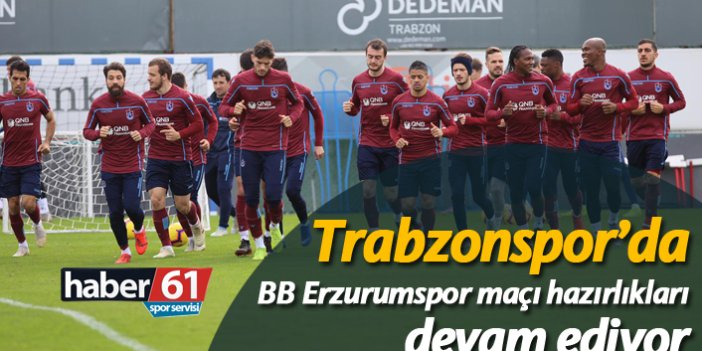 Trabzonspor'da BB Erzurumspor maçı hazırlıklarına devam etti